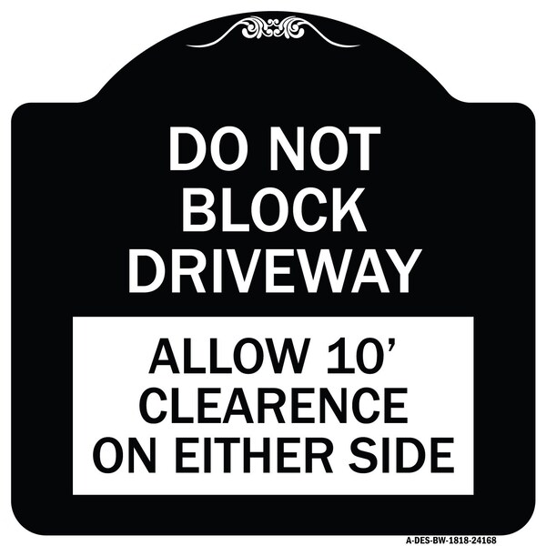 Do Not Block Driveway Allow 10 Ft Clearance on Either Side Alum Sign, 18" x 18", BW-1818-24168